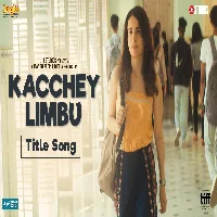 Kacchey Limbu 2023 Video-Song