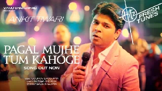 Pagal Mujhe Tum - Ankit Tiwari