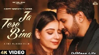 Ja Tere Bina - Happy Raikoti Ft. Tania