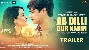 Ab Dilli Dur Nahin Official Trailer