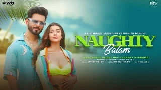 Naughty Balam - Rahul Vaidya