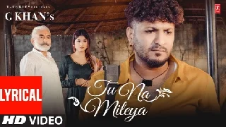 Tu Na Mileya - G Khan