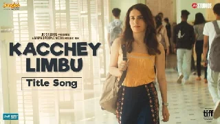 Kacchey Limbu Title Video Song