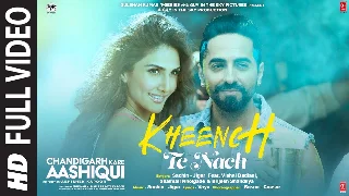 Kheench Te Nach - Chandigarh Kare Aashiqui