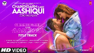 Chandigarh Kare Aashiqui Title Track