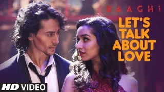 Lets Talk About Love - Baaghi