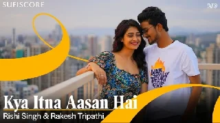 Kya Itna Aasan Hai - Rishi Singh