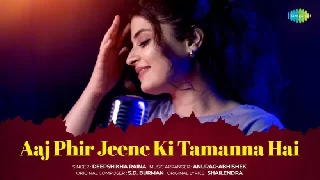 Aaj Phir Jeene Ki Tamanna Hai - Deepshikha Raina