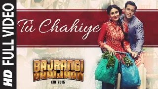 Tu Chahiye - Bajrangi Bhaijaan
