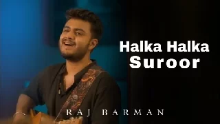 Halka Halka Suroor - Raj Barman