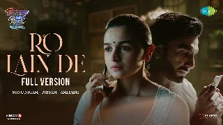 Ro Lain De - Rocky Aur Rani Kii Prem Kahaani