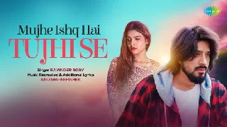 Mujhe Ishq Hai Tujhi Se - Ravinder Roby